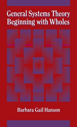 General Systems Theory - Beginning with Wholes Beginning with Wholes  9781560323457 Front Cover