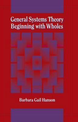 General Systems Theory Beginning with Wholes  9781560323464 Front Cover