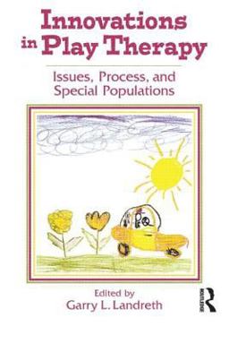 Innovations in Play Therapy Issues, Process, and Special Populations  9781560328810 Front Cover