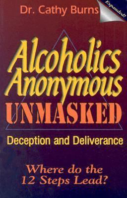 Alcoholics Anonymous Unmasked