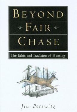 Beyond Fair Chase The Ethic and Tradition of Hunting  9781560442837 Front Cover