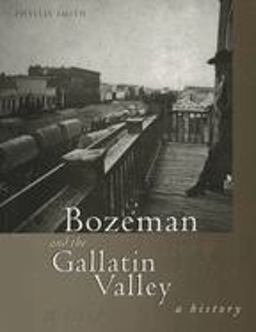 Bozeman and the Gallatin Valley A History  9781560445401 Front Cover