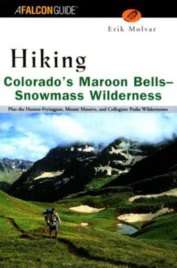 Colorado's Maroon Bells - Snowmass Wilderness Plus the Collegiate Peaks, Hunter-Fryingpan and Mt. Massive Wildernesses  9781560448846 Front Cover