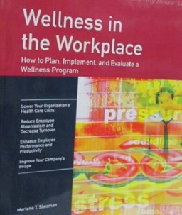 Wellness in the Workplace How to Plan, Implement and Evaluate a Wellness Program  9781560520207 Front Cover
