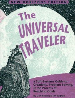 Universal Traveler : A Soft-Systems Guide to Creativity, Problem-Solving and the Process of Reaching Goals 7th 9781560520450 Front Cover