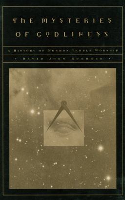 Mysteries of Godliness A History of Mormon Temple Worship  9781560851769 Front Cover