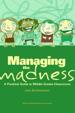 Managing the Madness : A Practical Guide to Middle Grades Classrooms  9781560902331 Front Cover