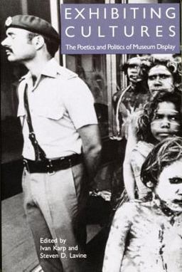 Exhibiting Cultures The Poetics and Politics of Museum Display  9781560980216 Front Cover