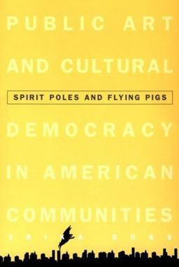 Spirit Poles and Flying Pigs Public Art and Cultural Democracy in American Communities  9781560985341 Front Cover