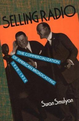 Selling Radio The Commercialization of American Broadcasting, 1920-1934  9781560986867 Front Cover