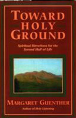 Toward Holy Ground Spiritual Directions for the Second Half of Life  9781561011148 Front Cover