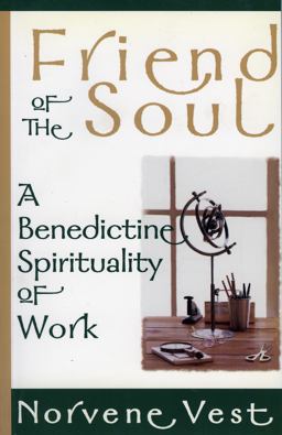 Friend of the Soul A Benedictine Spirituality of Work  9781561011384 Front Cover