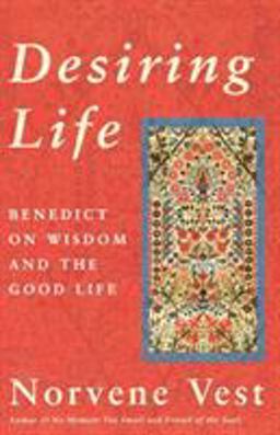 Desiring Life Benedict on Wisdom and the Good Life  9781561011827 Front Cover