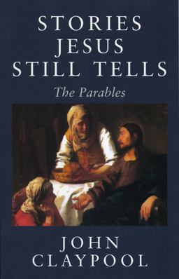 Stories Jesus Still Tells The Parables 2nd 9781561011858 Front Cover