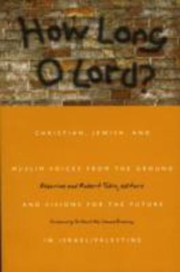 How Long O Lord? Christian, Jewish, and Muslim Voices from the Ground and Visions for the Future in Israel-Palestine  9781561012145 Front Cover