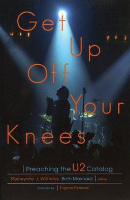 Get up off Your Knees Preaching the U2 Catalog  9781561012237 Front Cover