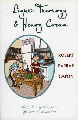 Light Theology and Heavy Cream The Culinary Adventures of Pietro and Madeline  9781561012664 Front Cover
