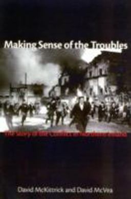 Making Sense of the Troubles The Story of the Conflict in Northern Ireland  9781561310708 Front Cover