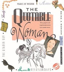 Quotable Woman Witty, Poignant and Insightful Observations from Notable Women  9781561380152 Front Cover