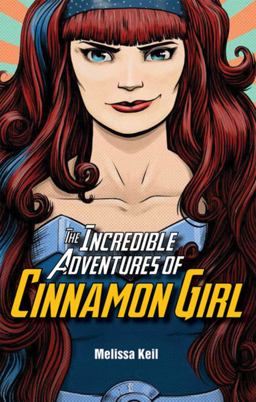 The Incredible Adventures of Cinnamon Girl The Incredible Adventures of Cinnamon Girl