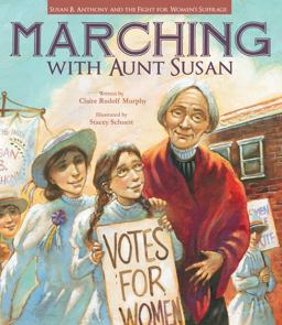 Marching with Aunt Susan Susan B. Anthony and the Fight for Women's Suffrage  9781561459797 Front Cover