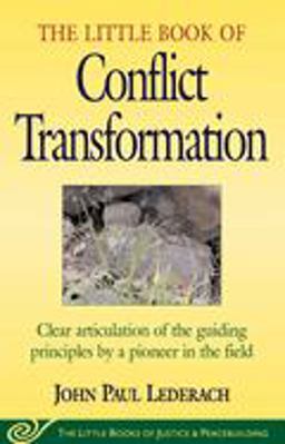 Little Book of Conflict Transformation Clear Articulation of the Guiding Principles by a Pioneer in the Field  9781561483907 Front Cover