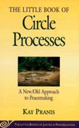 Little Book of Circle Processes A New/Old Approach to Peacemaking  9781561484614 Front Cover