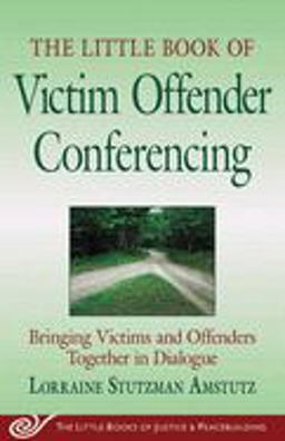 Little Book of Victim Offender Conferencing Bringing Victims and Offenders Together in Dialogue  9781561485864 Front Cover