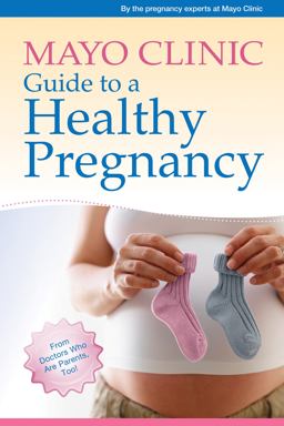 Mayo Clinic Guide to a Healthy Pregnancy From Doctors Who Are Parents, Too!  9781561487172 Front Cover