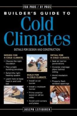 Builder's Guide to Cold Climates A Comprehensive Guide to the Best Cold-Climate Building Techniques  9781561583744 Front Cover