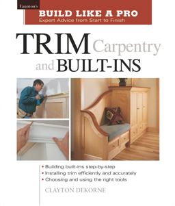 Trim Carpentry and Built-Ins Taunton's BLP: Expert Advice from Start to Finish  9781561584789 Front Cover