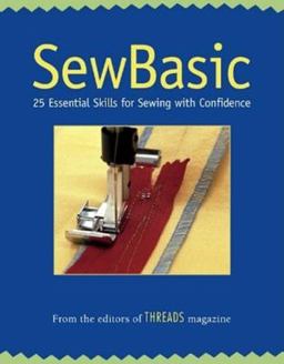 SewBasic 34 Essential Skills for Sewing with Confidence  9781561585410 Front Cover