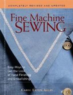 Fine Machine Sewing Revised Edition Easy Ways to Get the Look of Hand Finishing and Embellishing 2nd 9781561585861 Front Cover
