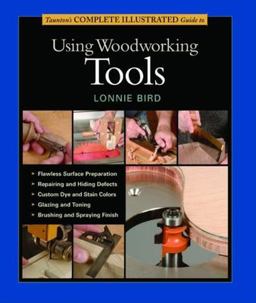 Taunton's Complete Illustrated Guide to Using Woodworking Tools  9781561585977 Front Cover