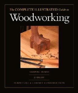Complete Illustrated Guide to Shaping Wood, Complete Illustrated Guide to Joinery, Complete Illustrated Guide to Furniture The and Cabinet Construction  9781561586028 Front Cover