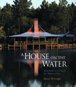 House on the Water Inspiration for Living at the Water's Edge  9781561586073 Front Cover