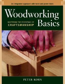 Woodworking Basics Mastering the Essentials of Craftsmanship  9781561586202 Front Cover
