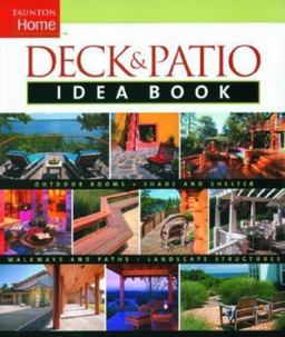Deck and Patio Idea Book Outdoor Rooms*Shade and Shelter*Walkways and Pat  9781561586394 Front Cover