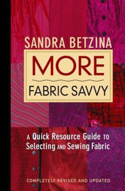 More Fabric Savvy A Quick Resource Guide to Selecting and Sewing Fabric 2nd 9781561586622 Front Cover