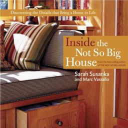Inside the Not So Big House Discovering the Details That Bring a Home to Life  9781561586813 Front Cover