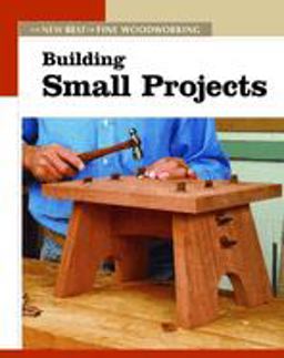 Building Small Projects The New Best of Fine Woodworking  9781561587308 Front Cover