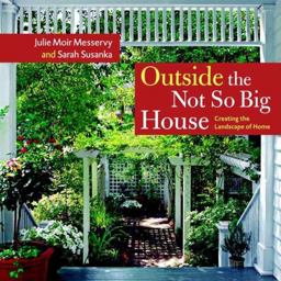 Outside the Not So Big House Creating the Landscape of Home  9781561587346 Front Cover