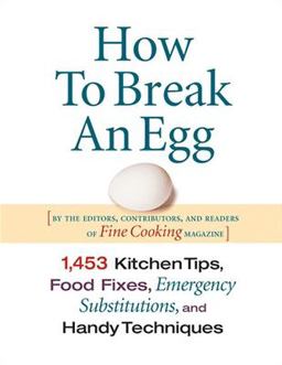 How to Break an Egg 1,453 Kitchen Tips, Food Fixes, Emergency Substit  9781561587988 Front Cover