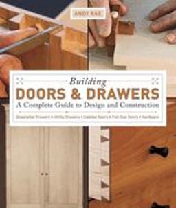 Building Doors and Drawers A Complete Guide to Design and Construction - Dovetailed Drawers, Utility Drawers, Cabinet Doors, Special Doors, Hardware  9781561588688 Front Cover