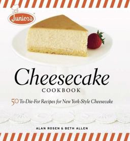 Junior's Cheesecake Cookbook 50 to-Die-For Recipes of New York-Style Cheesecake  9781561588800 Front Cover