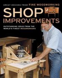 Shop Improvements Great Designs from Fine Woodworking 2007 9781561588916 Front Cover
