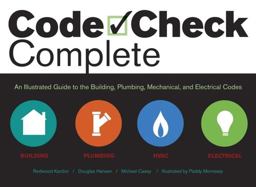 Code Check Complete An Illustrated Guide to Building, Plumbing, Mech  9781561589111 Front Cover