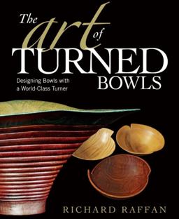 Art of Turned Bowls Designing Spectacular Bowls with a World- Class Turner  9781561589548 Front Cover