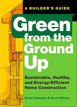Green from the Ground Up Sustainable, Healthy, and Energy-Efficient Home Construction  9781561589739 Front Cover