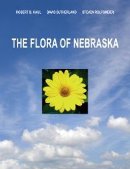 Flora of Nebraska : Keys, Descriptions, and Distributional Maps of All Native and Introduced Species That Grow Outside Cultivation: With Observations about Their Past, Present, and Future Status  9781561610082 Front Cover